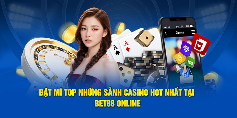 bật mí những sảnh casino hot nhất tại bet88