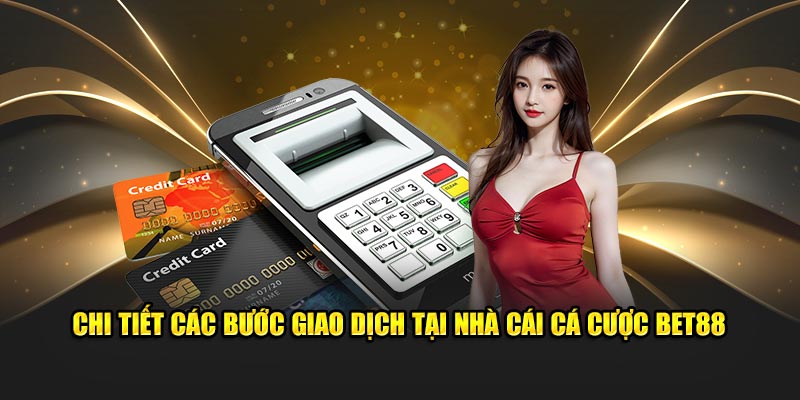 chi tiết các bước giao dịch tại nhà cái bet88