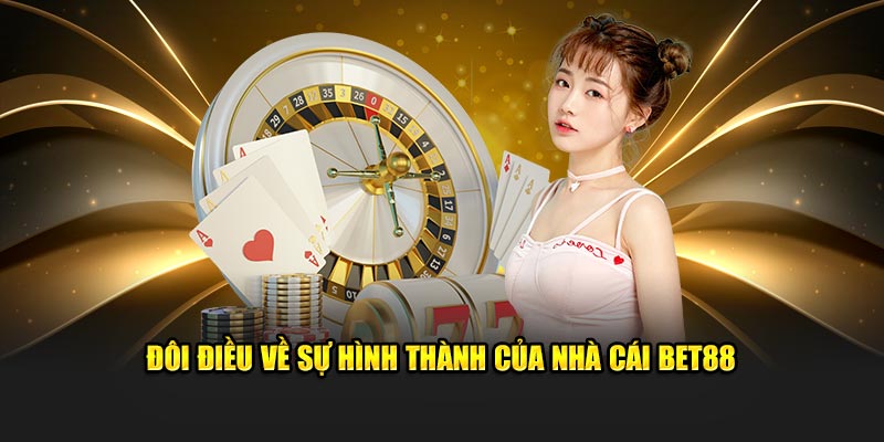 đôi nét về sự hình thành của nhà cái bet88