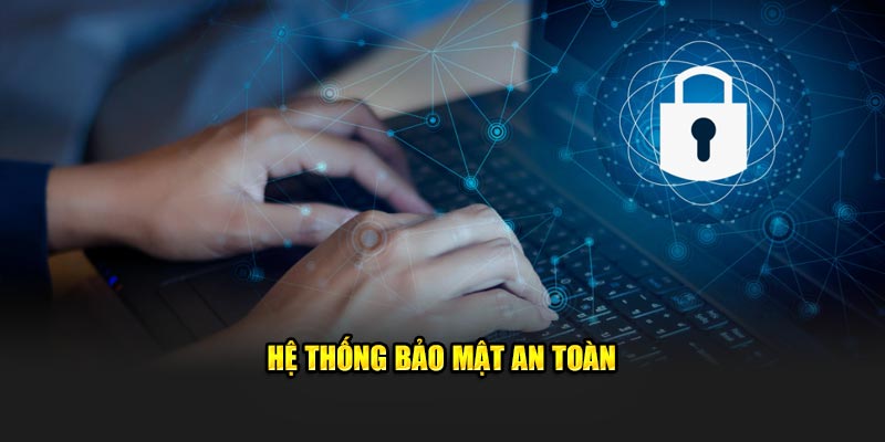 hệ thống bảo mật an toàn, hiện đại