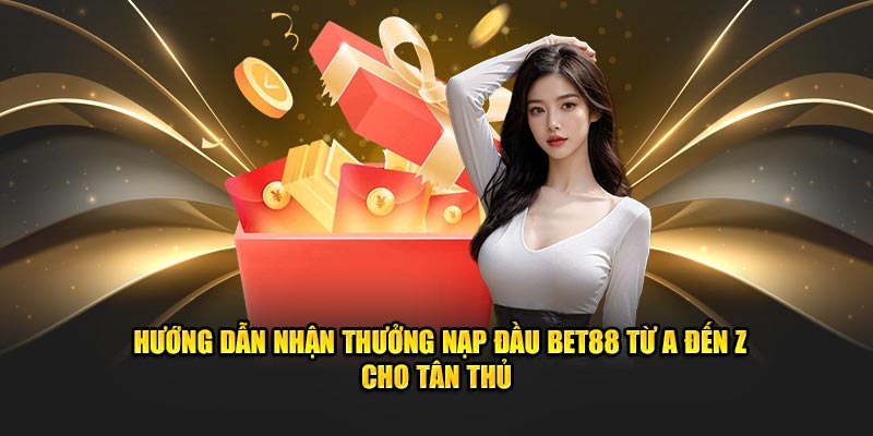 hướng dẫn nạp đầu cho tân thủ cực dễ tại bet88