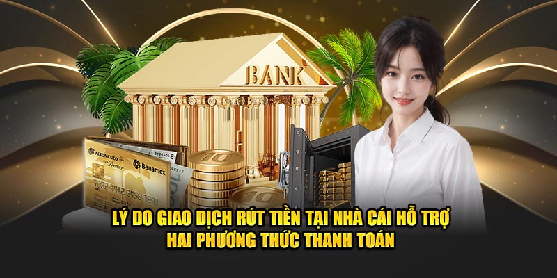 nhà cái hỗ trợ 2 phương án rút tiền nhanh chống, tiện lợi