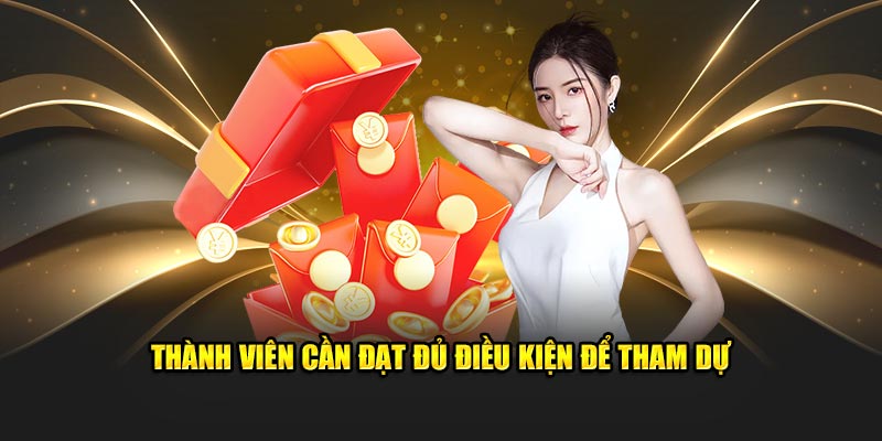 nắm rõ các điều kiện để tham gia nhận thưởng