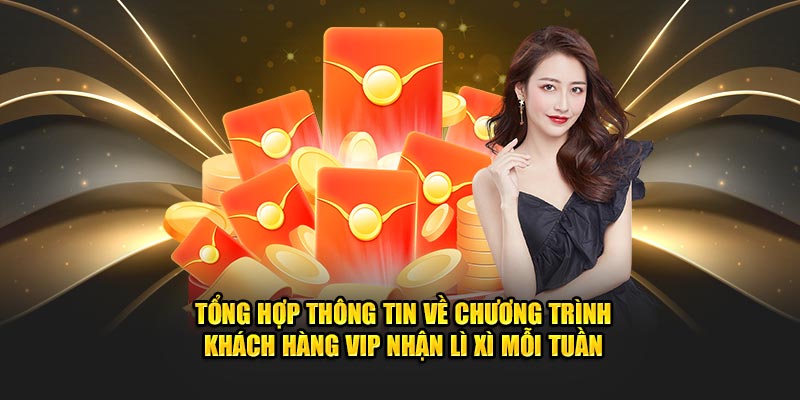 tổng hợp thông tin về khách hàng vip nhận lì xì mỗi tuần