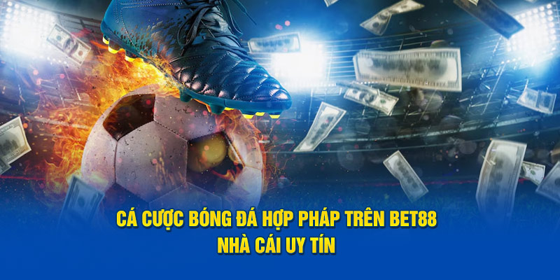 cá cược bóng đá hợp pháp trên bet88